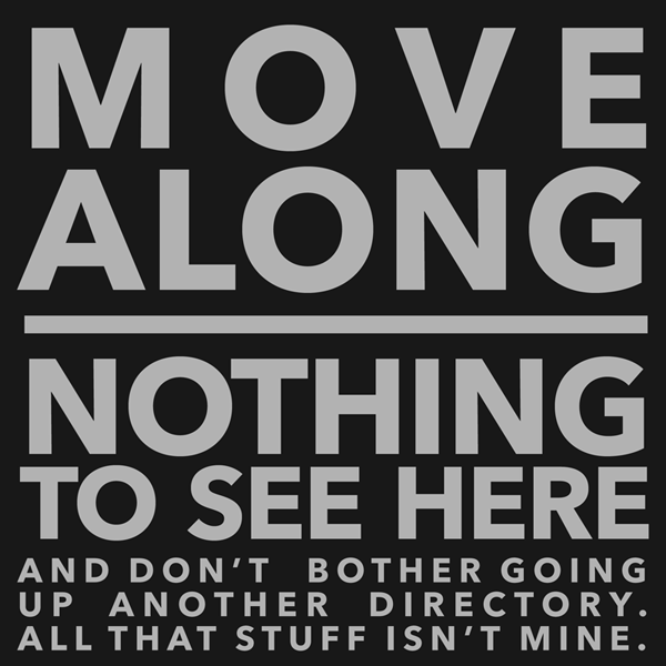 What are you doing rummaging about in my directory? Begone, you nosy bastard!